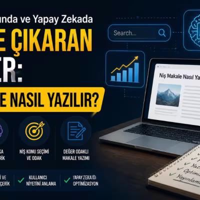 Niş Makale Nasıl Yazılır? Özgün ve SEO Uyumlu İçerik Hazırlama Rehberi