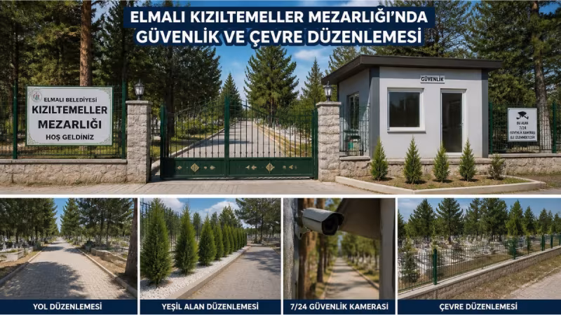 Elmalı Kızıltemeller Kabristanında Güvenlik ve Çevre İyileştirme Hamlesi